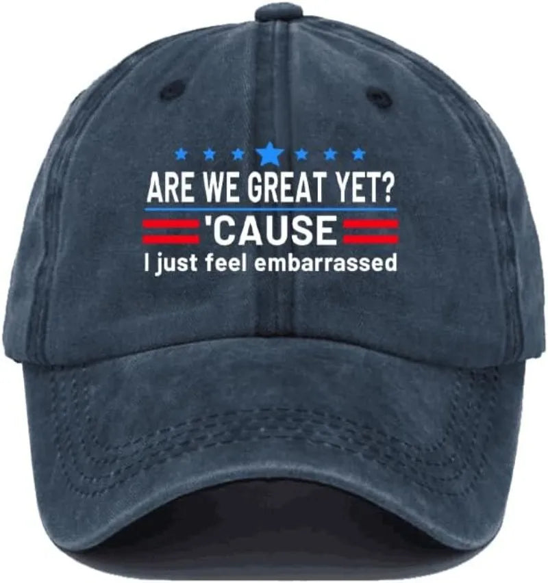 Are We Great Yet Cause I Just Feel Embarrassed Hat