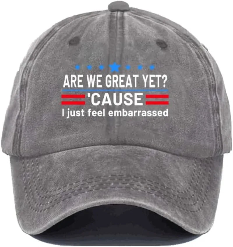 Are We Great Yet Cause I Just Feel Embarrassed Hat