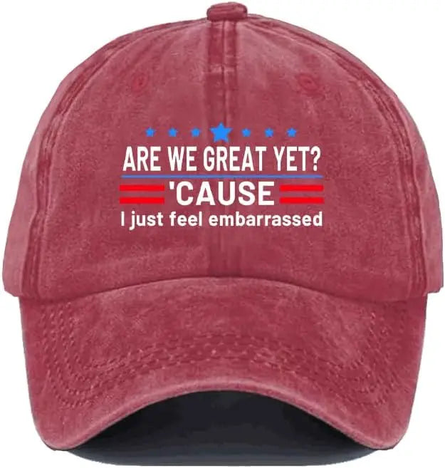Are We Great Yet Cause I Just Feel Embarrassed Hat