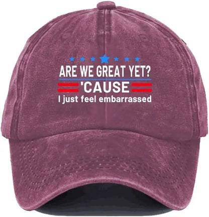 Are We Great Yet Cause I Just Feel Embarrassed Hat