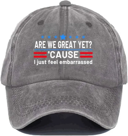 Are We Great Yet Cause I Just Feel Embarrassed Hat