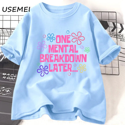 One Mental Breakdown Later T-shirts
