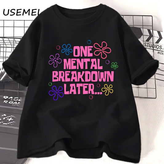 One Mental Breakdown Later T-shirts